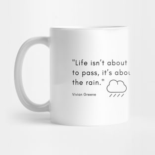 "Life isn’t about waiting for the storm to pass, it’s about learning to dance in the rain." - Vivian Greene Inspirational Quote Mug